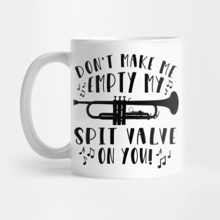 Don't Make Me Empty My Spit Valve On You Trumpet Mug